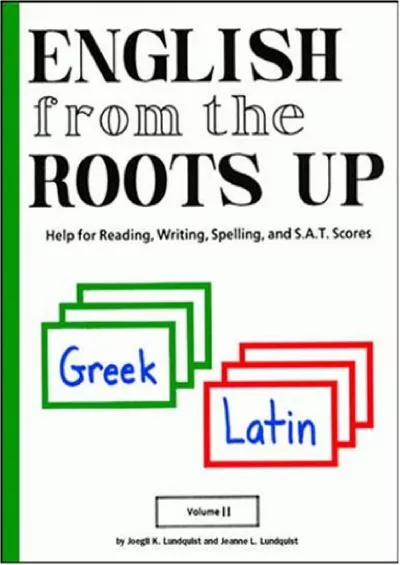 [DOWNLOAD] English from the Roots Up: Help for Reading Writing Spelling and Sat Scores