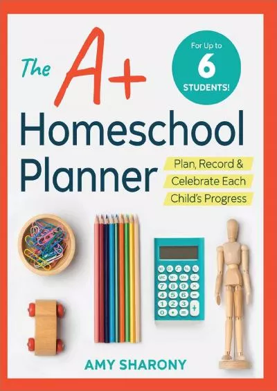 [DOWNLOAD] The A+ Homeschool Planner: Plan Record and Celebrate Each Childs Progress