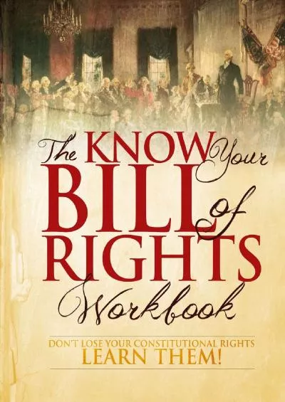 [EBOOK] The Know Your Bill of Rights Workbook: Dont Lose Your Constitutional Rights--Learn
