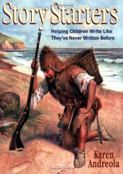 [EBOOK] Story Starters: Helping Children Write Like Theyve Never Written Before