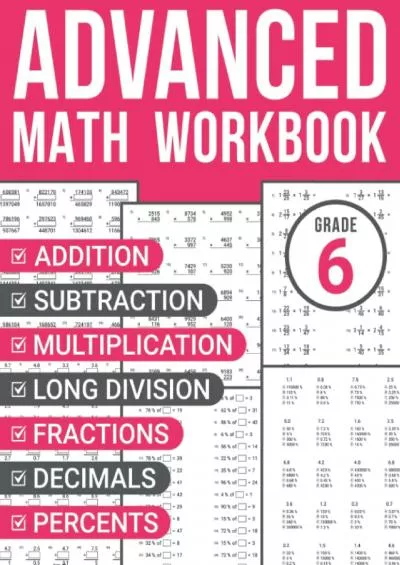 [DOWNLOAD] 6th Grade Advanced Math Workbook: Addition Subtraction Multiplication Long Division Fractions Decimals and Percents Practice Sheets for Kids Ages 11-13