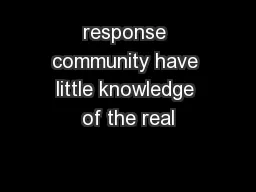 response community have little knowledge of the real