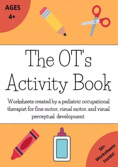 [DOWNLOAD] The OTs Activity Book: Worksheets created by a pediatric occupational therapist for fine motor visual motor and visual perceptual development