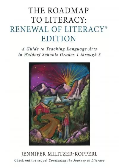 [DOWNLOAD] The Roadmap to Literacy Renewal of Literacy Edition: A Guide to Teaching Language Arts in Waldorf Schools Grades 1 through 3