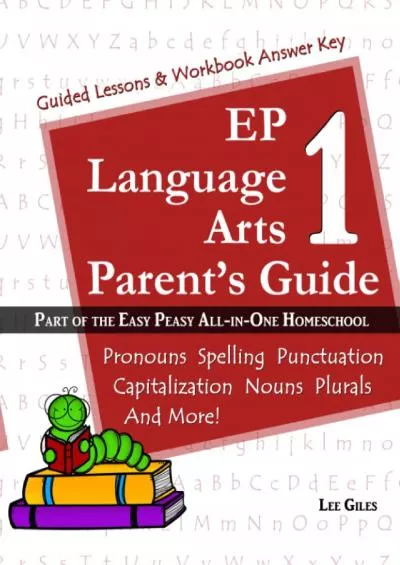 [DOWNLOAD] EP Language Arts 1 Parents Guide: Part of the Easy Peasy All-in-One Homeschool