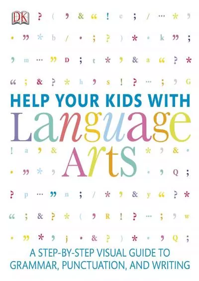 [READ] Help Your Kids with Language Arts: A Step-by-Step Visual Guide to Grammar Punctuation and Writing (DK Help Your Kids)