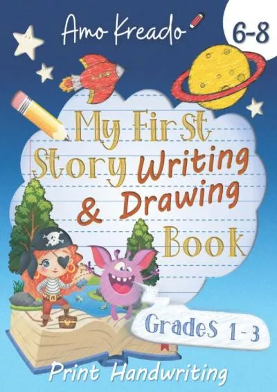 [EBOOK] My First Story Writing and Drawing Book for Kids Ages 6-8 Grades 1-3 Print Handwriting: Illustrated writing prompts and story starters to improve ... storytelling and print handwriting skills