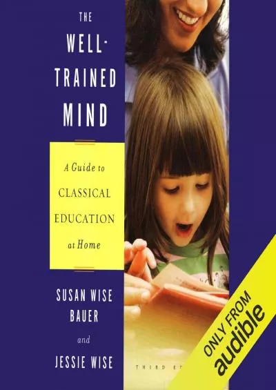 [READ] The Well-Trained Mind: A Guide to Classical Education at Home (Third Edition)