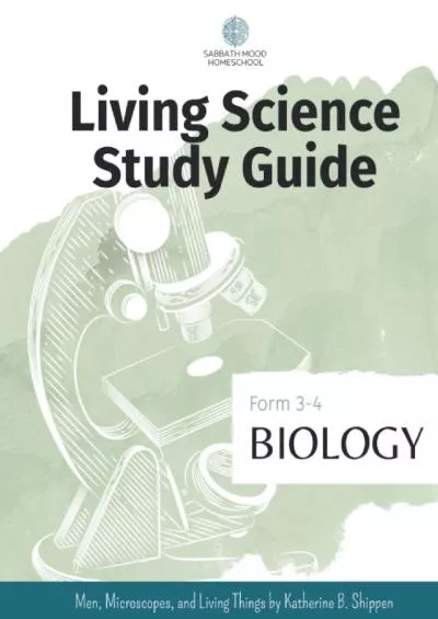 [EBOOK] Sabbath Mood Homeschool Form 3 Biology: Accompanying the book Men Microscopes and Living Things by Katherine B. Shippen (SMH Living Science Form 3-4 Guides (Grades 7-9))