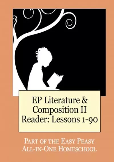 [EBOOK] EP Literature and Composition II Reader: Lessons 1-90: Part of the Easy Peasy All-in-One Homeschool