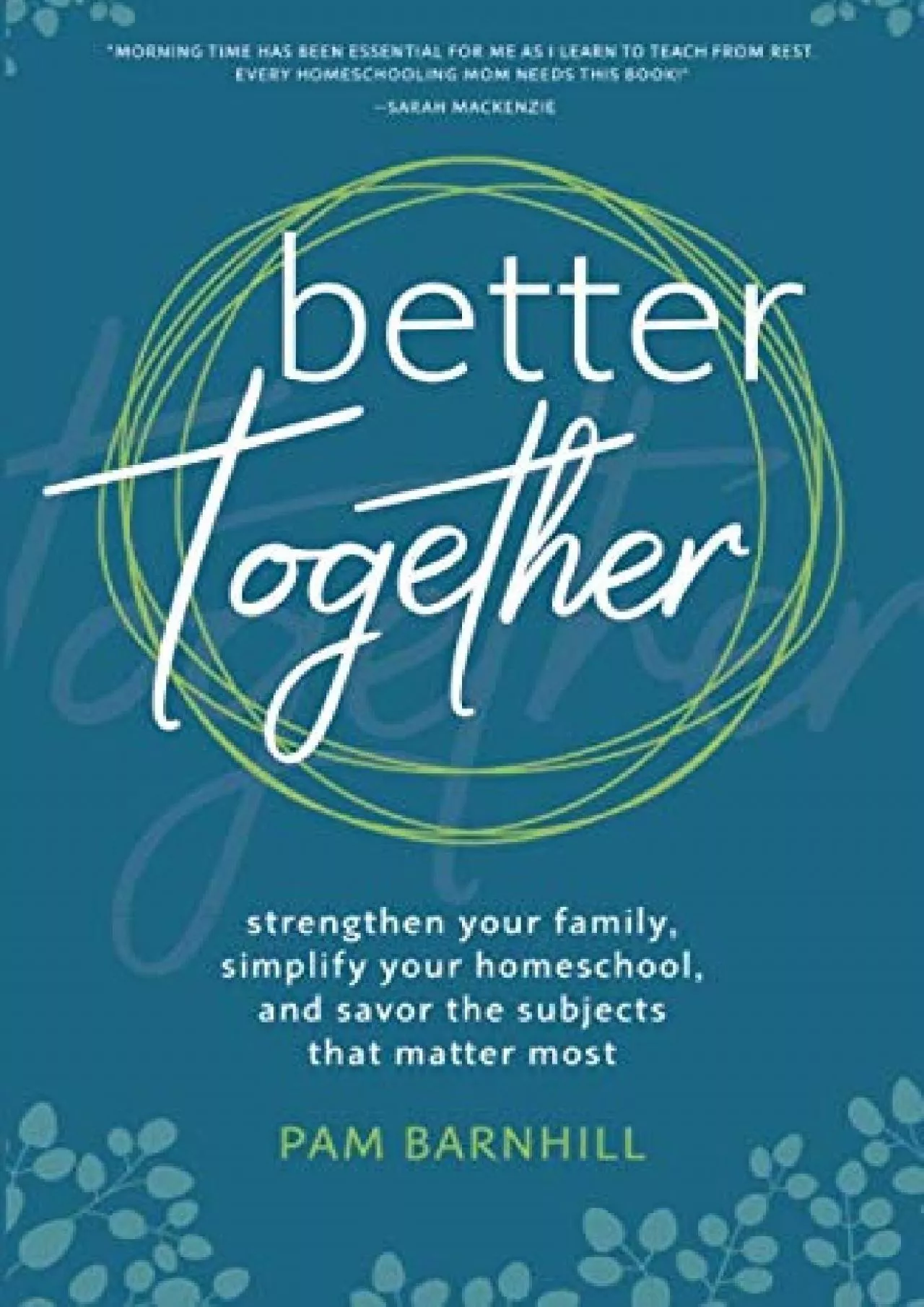 PDF-[EBOOK] Better Together: Strengthen Your Family Simplify Your Homeschool and Savor the