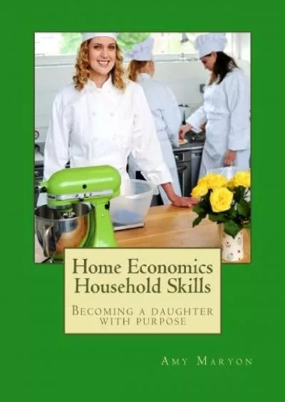 [EBOOK] Home Economics Household Skills: Becoming a daughter of purpose