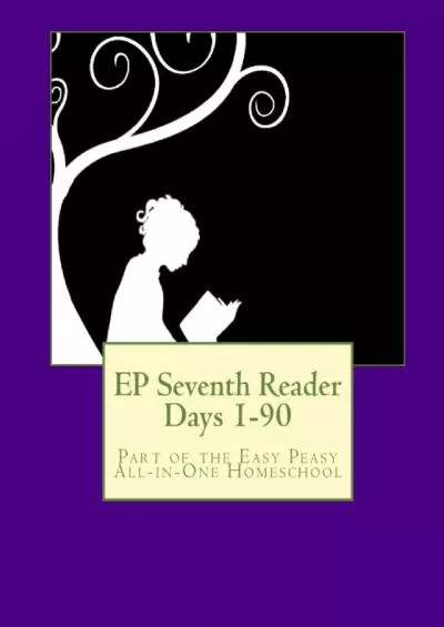 [DOWNLOAD] EP Seventh Reader Days 1-90: Part of the Easy Peasy All-in-One Homeschool (EP Reader Series)