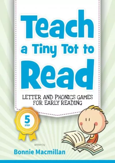 [EBOOK] Teach a Tiny Tot to Read: Letter and Phonics Games for Early Reading