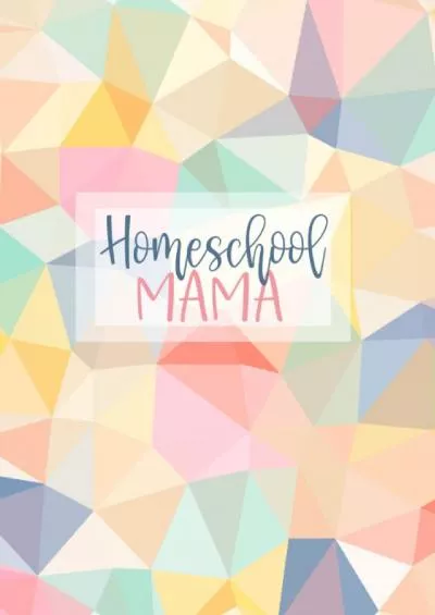 [READ] Homeschool Mama: Weekly  Monthly Lesson Planner and Grade Book for Teaching Multiple Kids - Academic School Year - Pretty Polygons