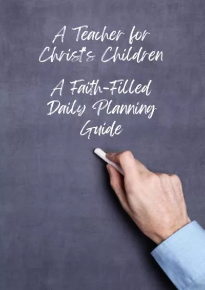 [DOWNLOAD] A Teacher for Christs Children: A Faith-Filled Daily Planning Guide