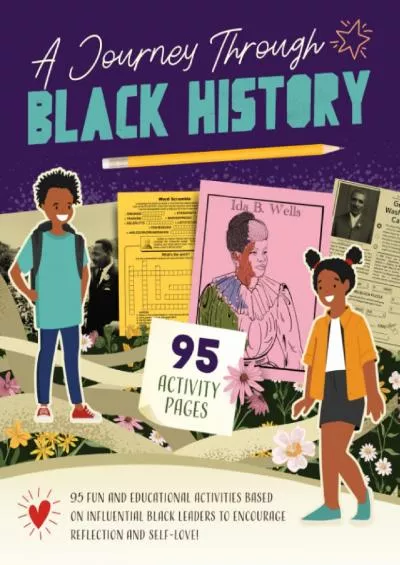 [EBOOK] A Journey Through Black History: 95 Fun and Educational Activities Based on Influential Black Leaders to Encourage Reflection and Self-Love