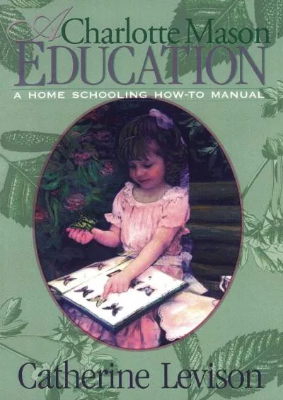 [READ] A Charlotte Mason Education: A Home Schooling How-To Manual