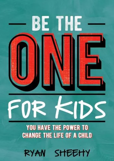 [EBOOK] Be the One for Kids: You Have the Power to Change the Life of a Child