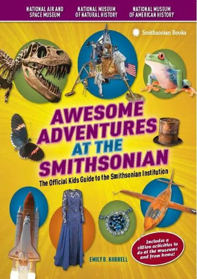 [EBOOK] Awesome Adventures at the Smithsonian: The Official Kids Guide to the Smithsonian Institution