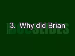 3.  Why did Brian