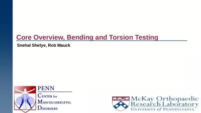 Core Overview, Bending and Torsion Testing