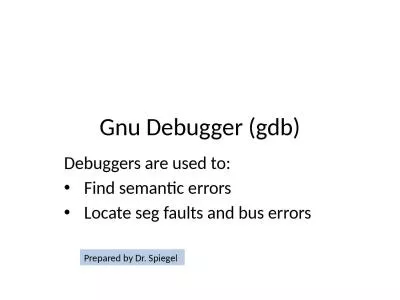 Gnu Debugger ( gdb ) Debuggers are used to: