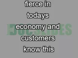 Competition is fierce in todays economy and customers know this
