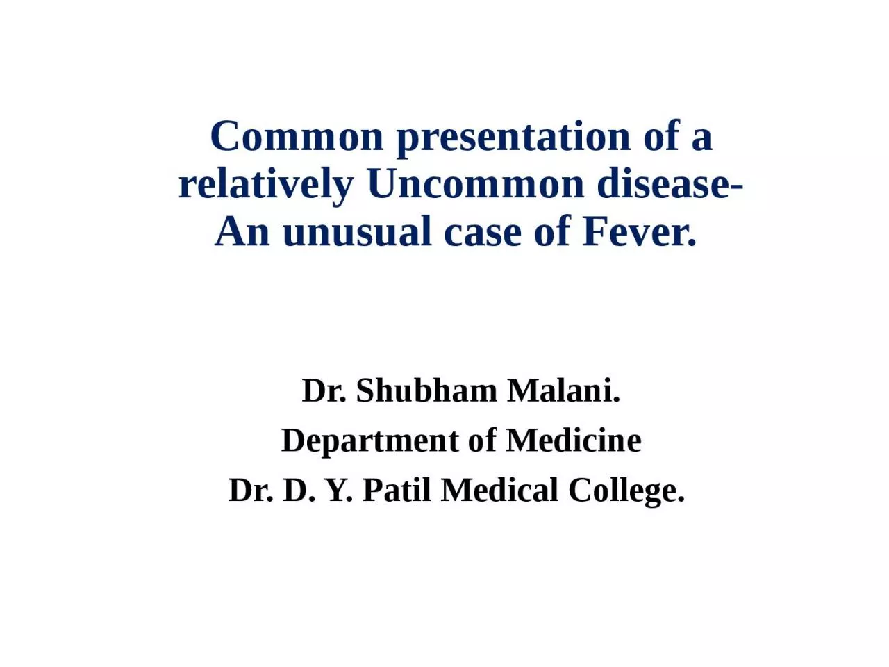 PPT-Common presentation of a relatively Uncommon disease-