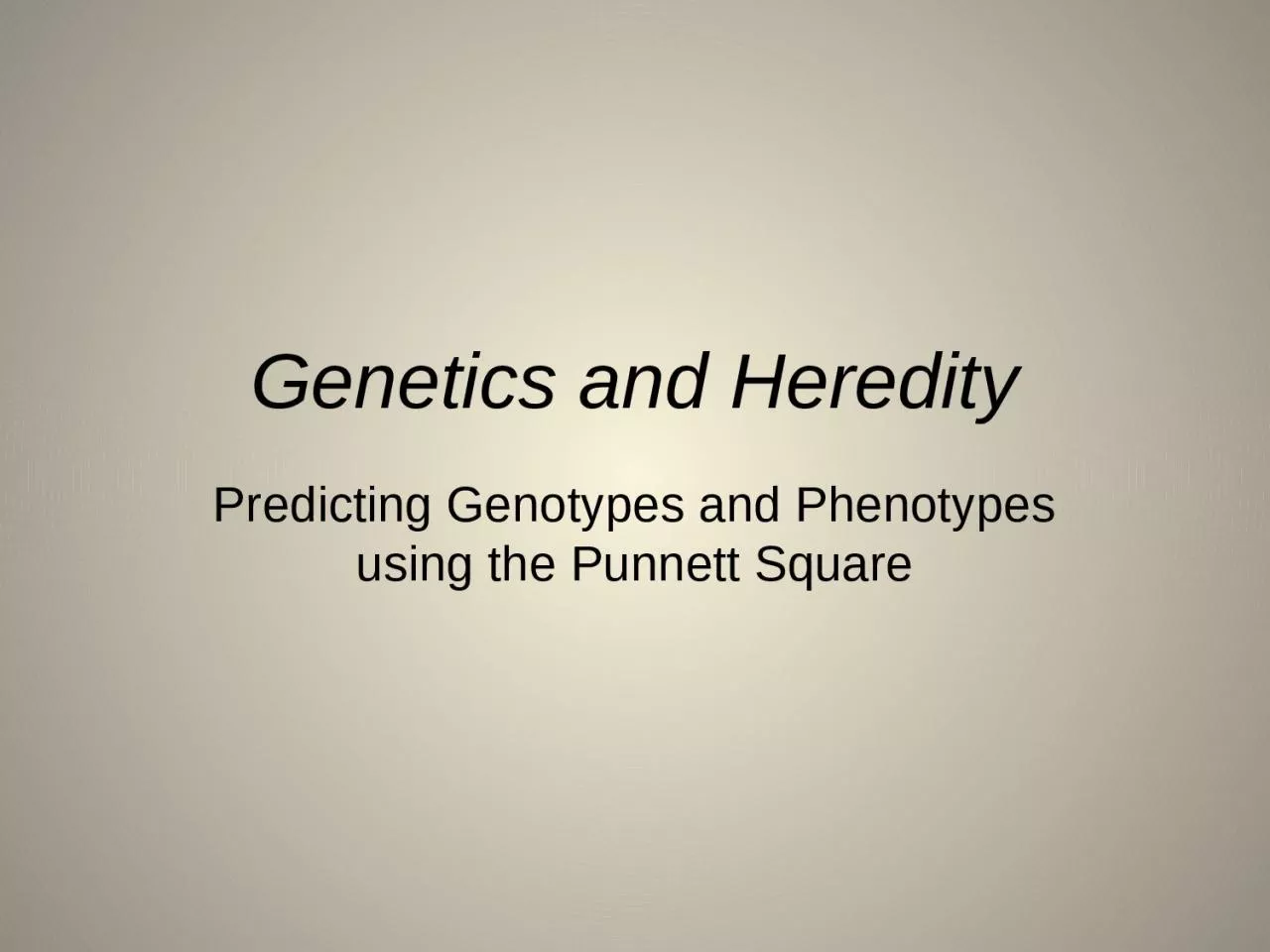 PPT-Genetics and Heredity Predicting Genotypes and Phenotypes using the