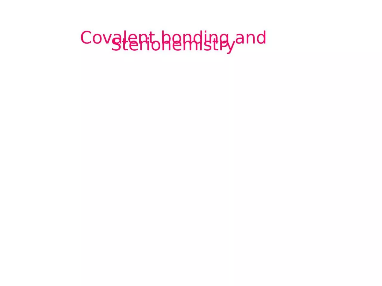 Covalent bonding and  Sterio