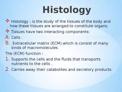 Histology : is the study of the tissues of the body and how these tissues are arranged