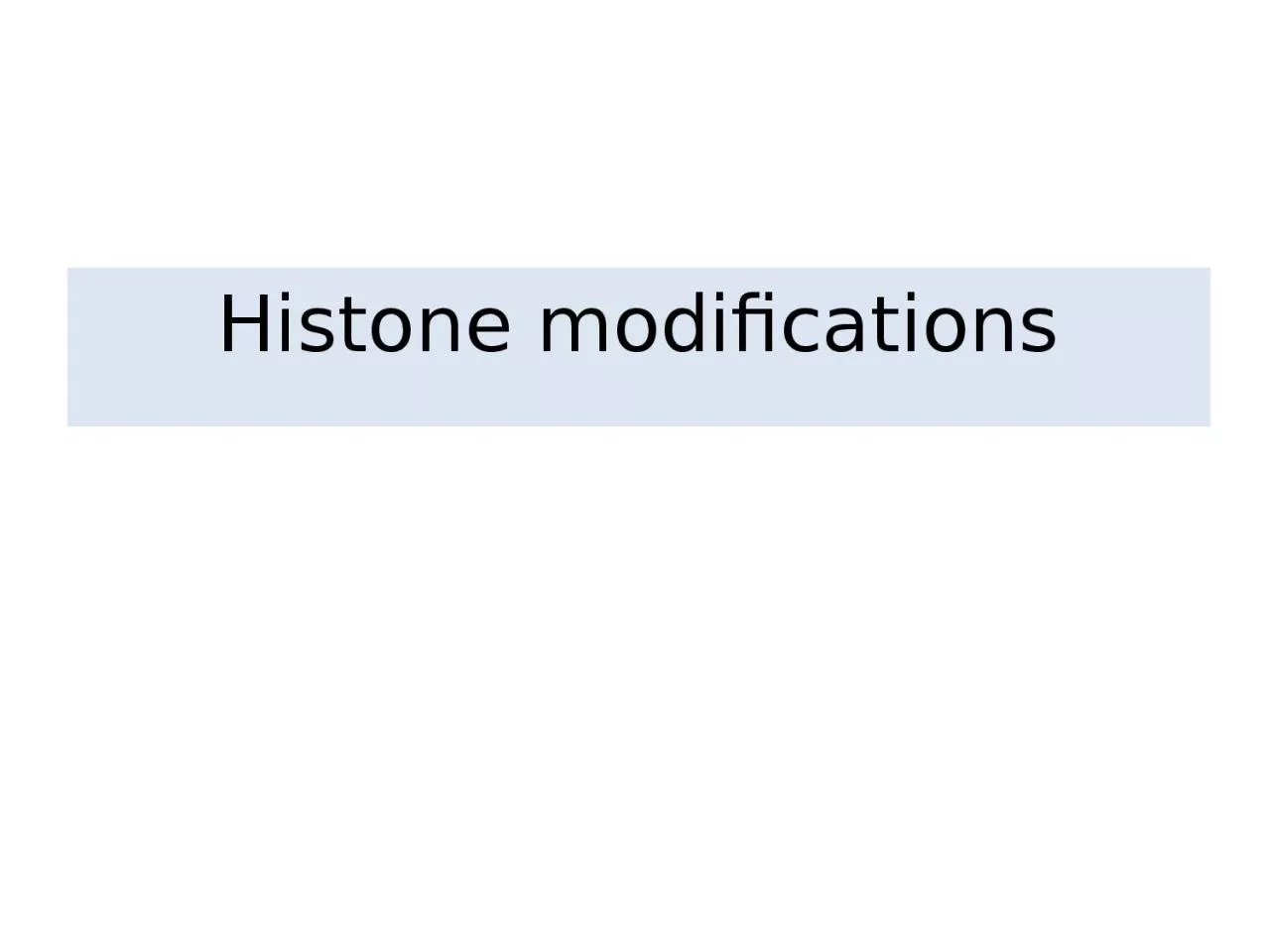 PPT-Histone modifications Eukaryotic DNA is not naked; chromatin, DNA plus