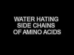 WATER HATING SIDE CHAINS OF AMINO ACIDS