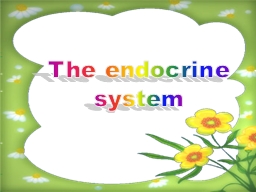 The endocrine system The endocrine system