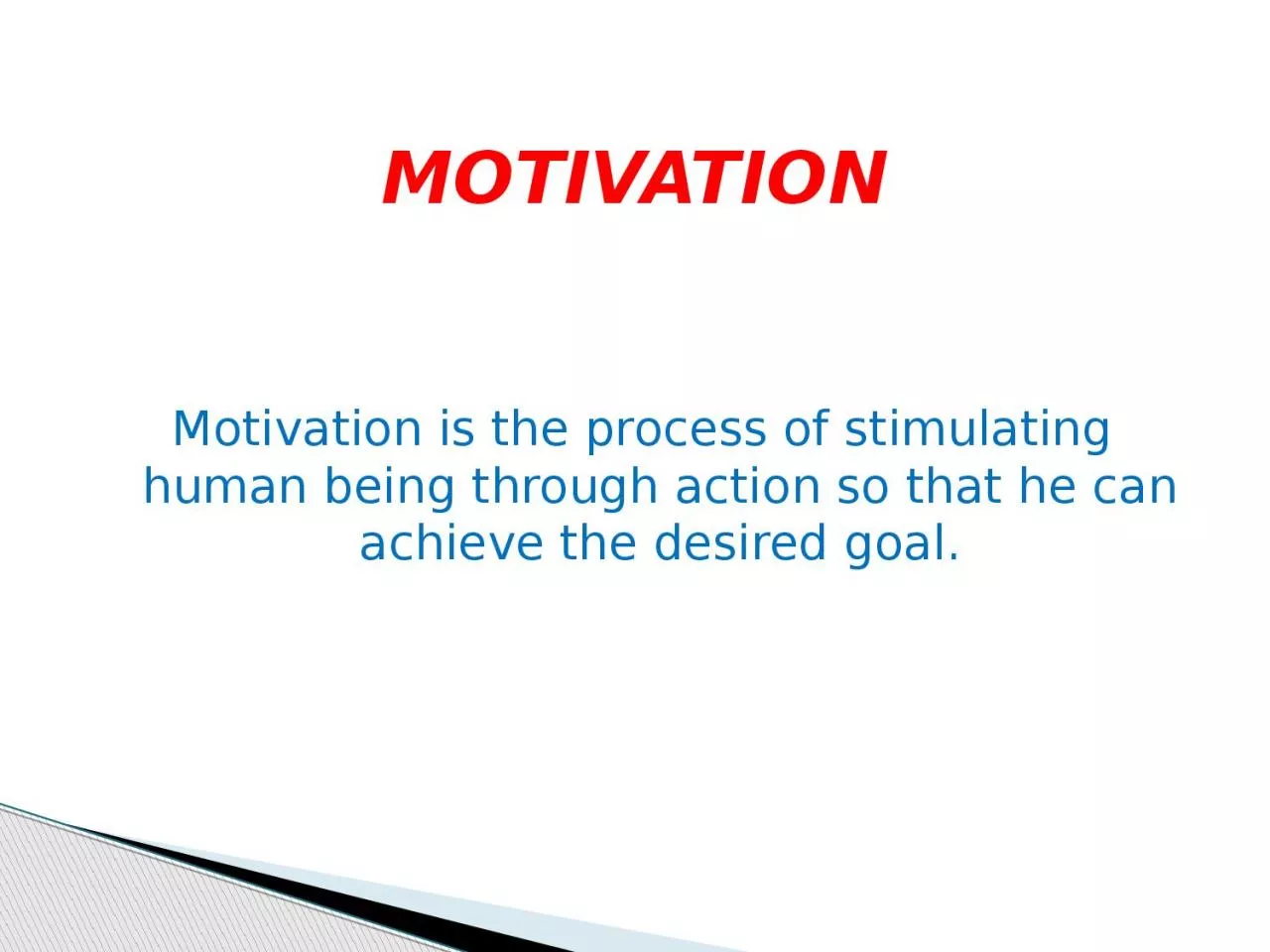 PPT-Motivation is the process of stimulating human being through action so that he can achieve