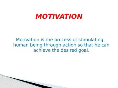 Motivation is the process of stimulating human being through action so that he can achieve the desi