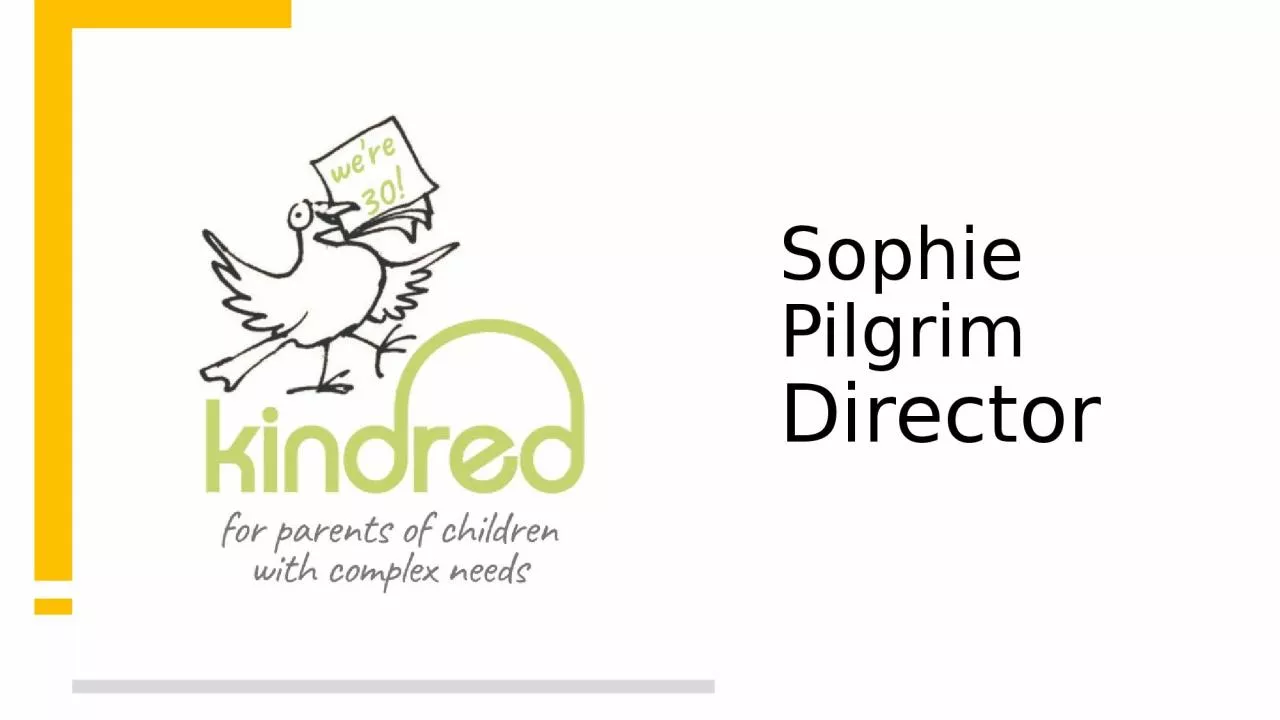 PPT-Sophie Pilgrim Director Kindred supports 700 families a year… a small number have autism,