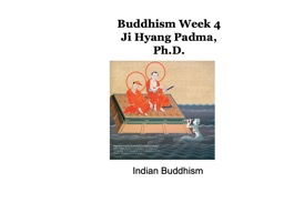 Buddhism Week 4 Ji Hyang Padma, Ph.D.