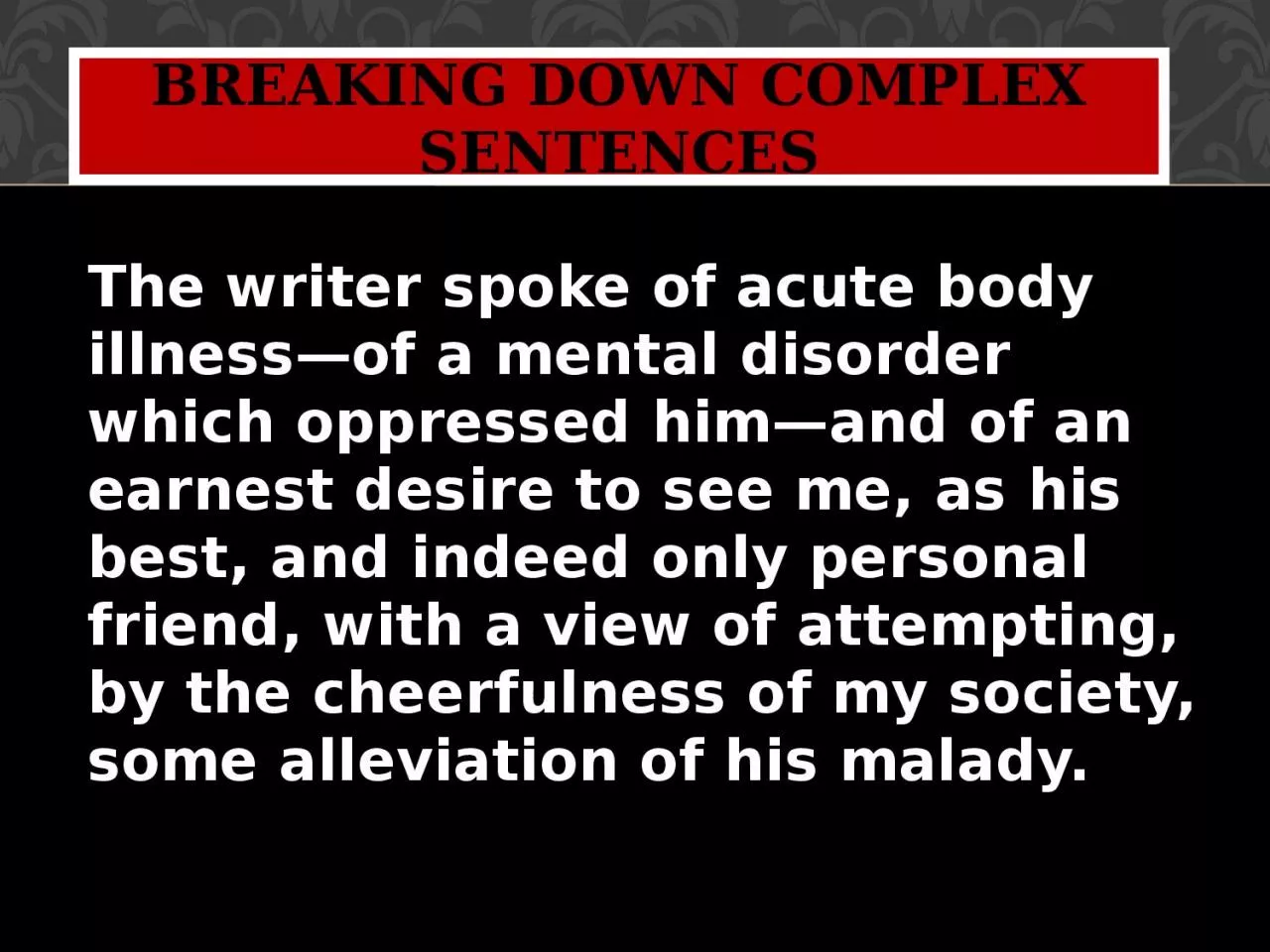 PPT-The writer spoke of acute body illness—of a mental disorder which oppressed him—and