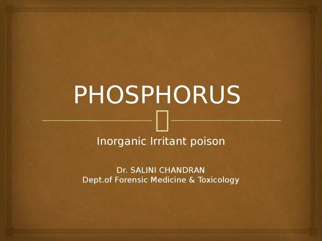 PHOSPHORUS  Inorganic Irritant poison