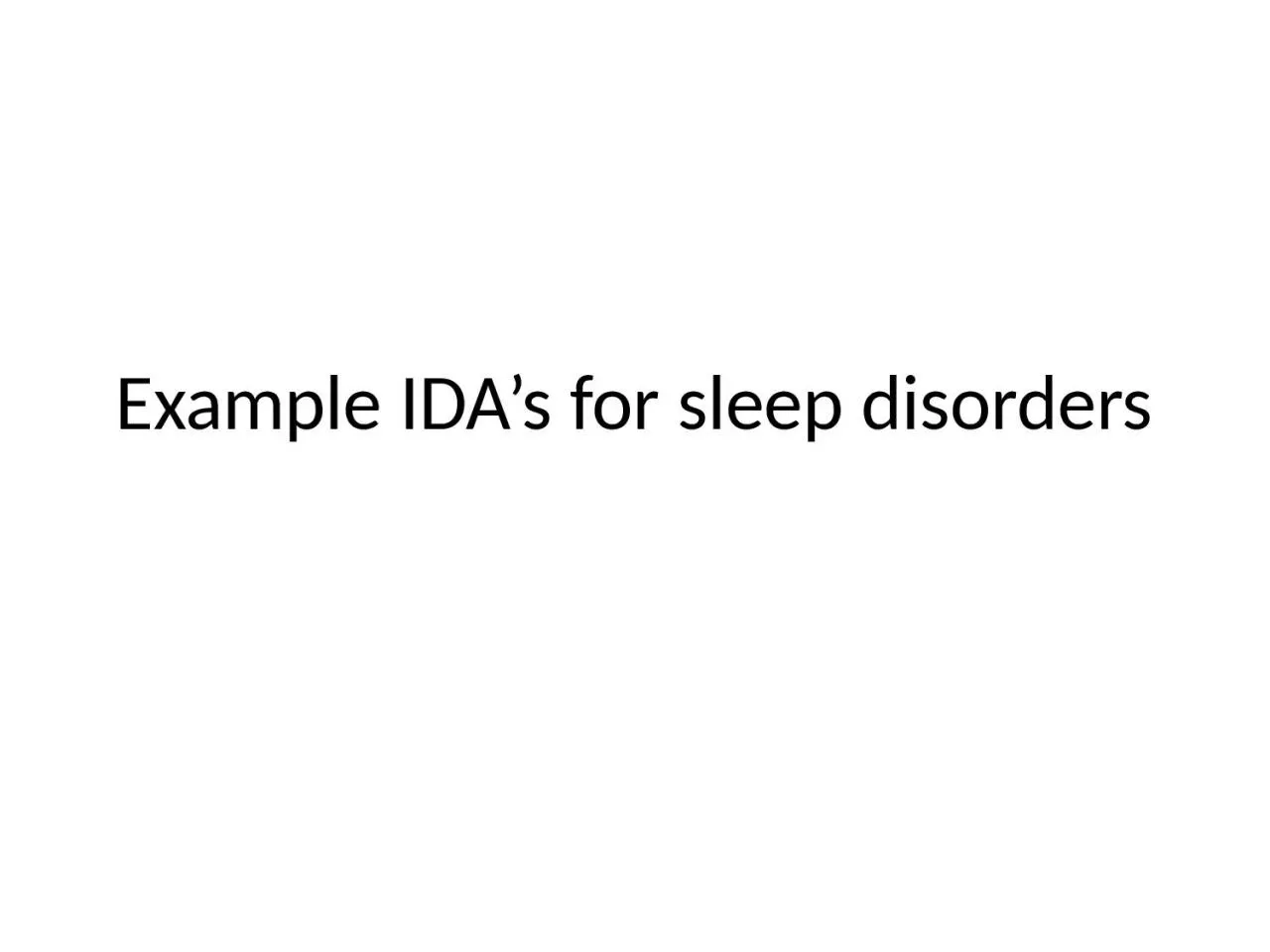 Example IDA’s for sleep disorders