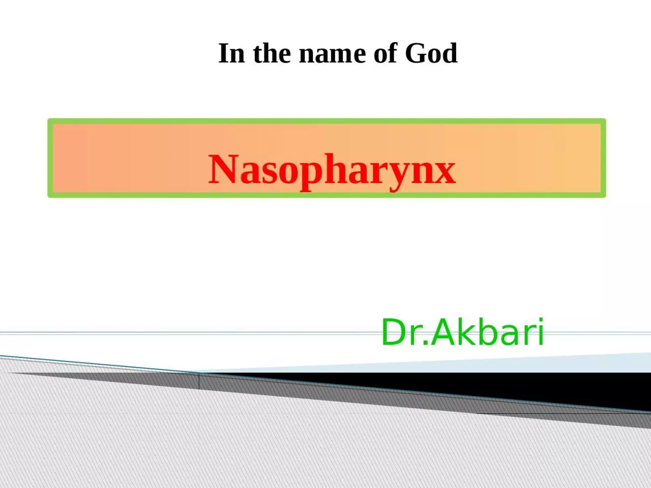 PPT-Nasopharynx Dr.Akbari In the name of God