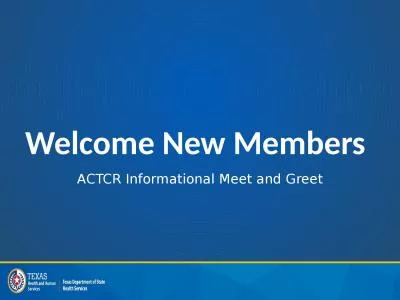 Welcome New Members ACTCR Informational Meet and Greet