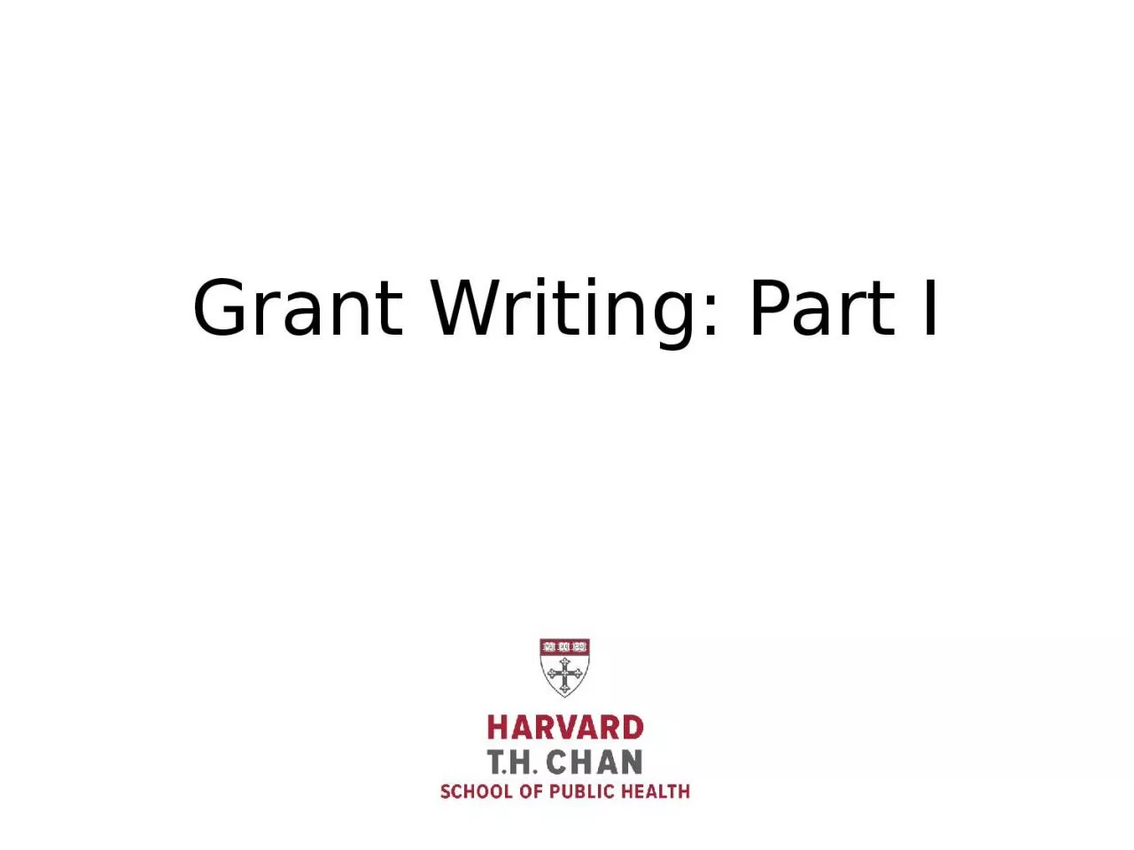 PPT-Grant Writing: Part I Today’s Seminar – Part I