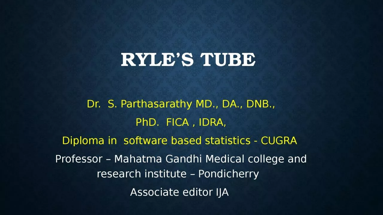 PPT-Ryle’s tube Dr. S. Parthasarathy MD., DA., DNB.,