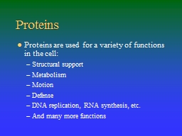 Proteins Proteins are used for a variety of functions in the cell: