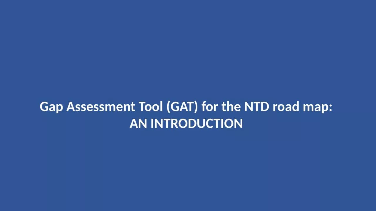 Gap Assessment Tool (GAT) for the NTD road map: AN INTRODUCTION