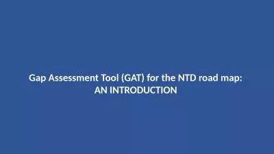 Gap Assessment Tool (GAT) for the NTD road map: AN INTRODUCTION