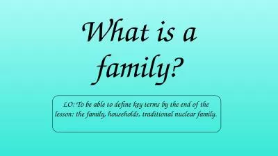 What is a family? LO: To be able to define key terms by the end of the lesson: the family, househol